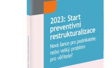 Nová publikace „2023: Start preventivní restrukturalizace. Nová šance pro podnikatele, nebo velký problém pro věřitele?“